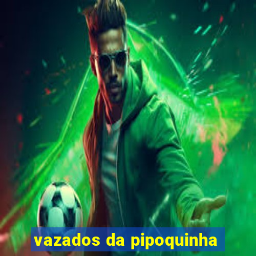 vazados da pipoquinha