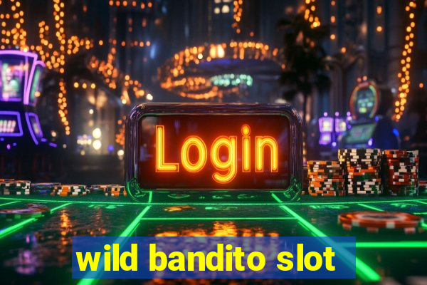 wild bandito slot