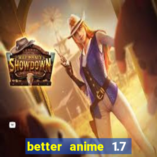 better anime 1.7 apk download