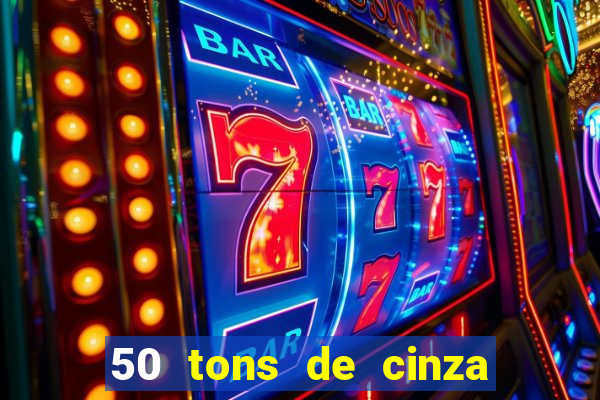 50 tons de cinza filme completo drive