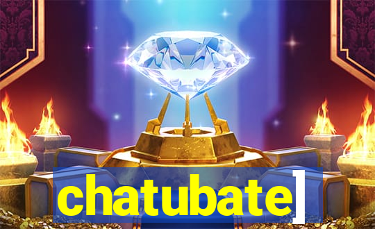 chatubate]