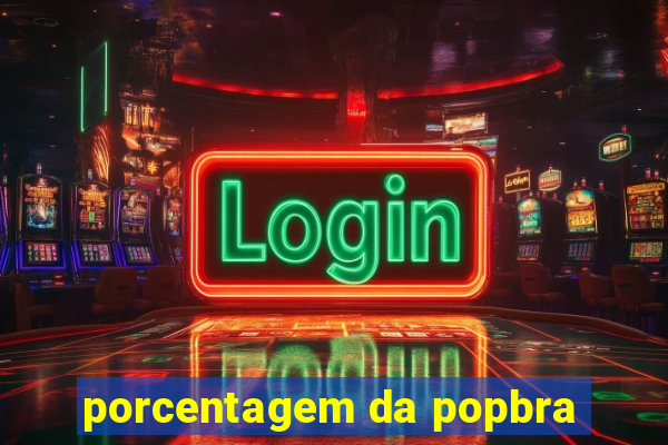 porcentagem da popbra