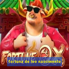 fortuna de leo nascimento