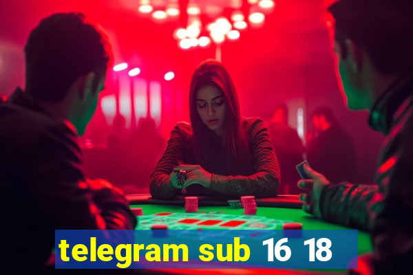 telegram sub 16 18