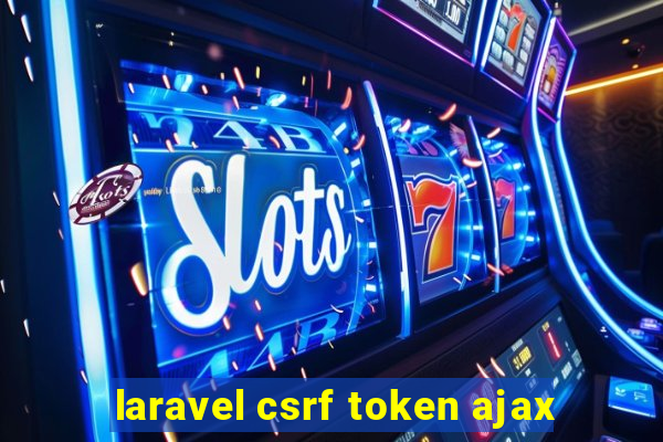 laravel csrf token ajax