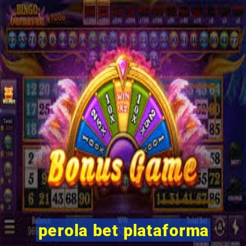 perola bet plataforma