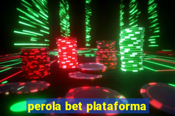 perola bet plataforma