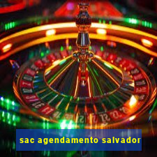 sac agendamento salvador