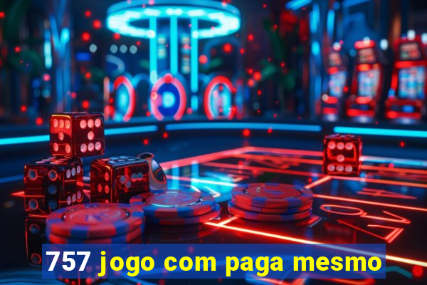 757 jogo com paga mesmo