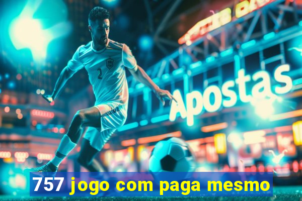 757 jogo com paga mesmo