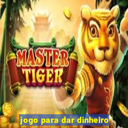 jogo para dar dinheiro