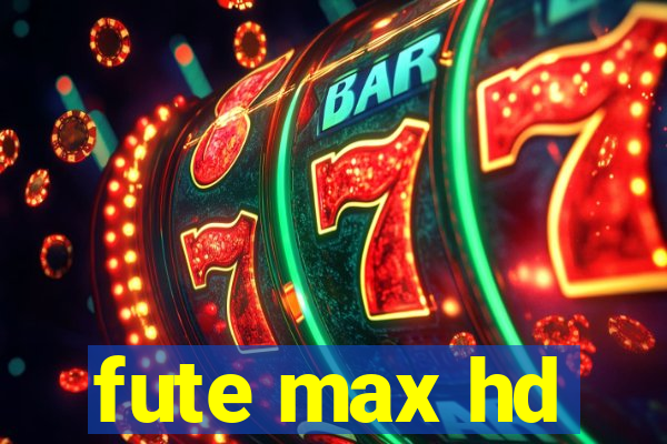 fute max hd