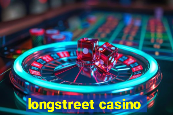 longstreet casino