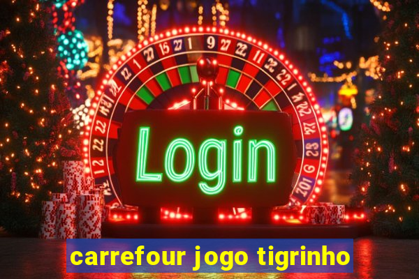 carrefour jogo tigrinho