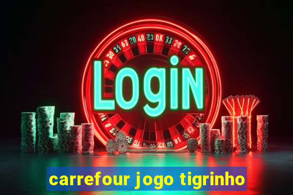 carrefour jogo tigrinho