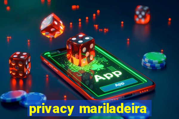 privacy mariladeira