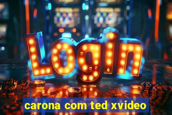 carona com ted xvideo