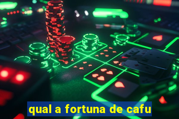 qual a fortuna de cafu