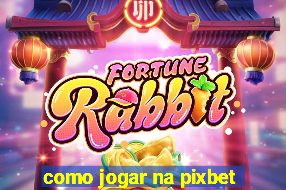 como jogar na pixbet