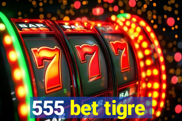 555 bet tigre