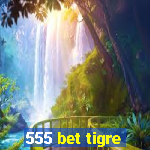 555 bet tigre