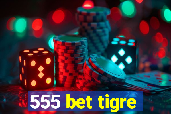 555 bet tigre