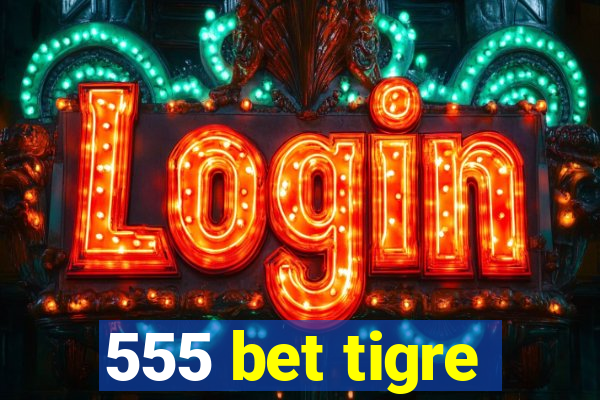 555 bet tigre