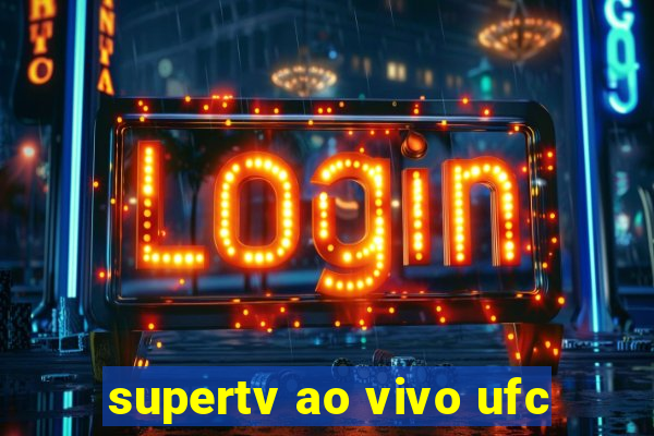 supertv ao vivo ufc