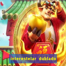 interestelar dublado 4k interestelar filme completo dublado