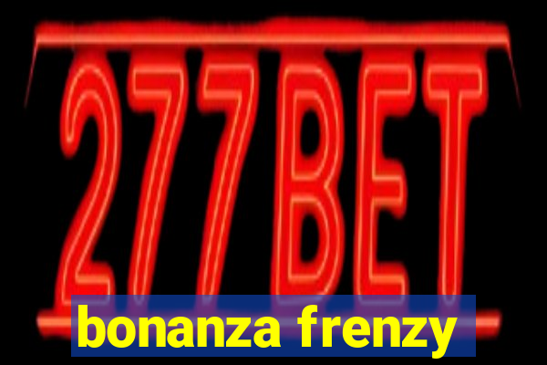 bonanza frenzy