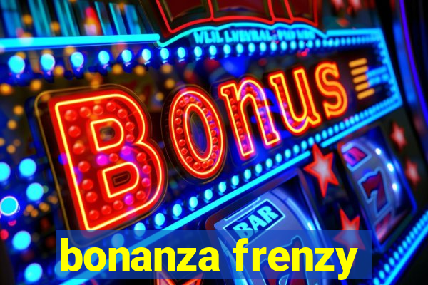 bonanza frenzy