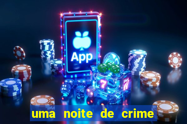 uma noite de crime dublado drive