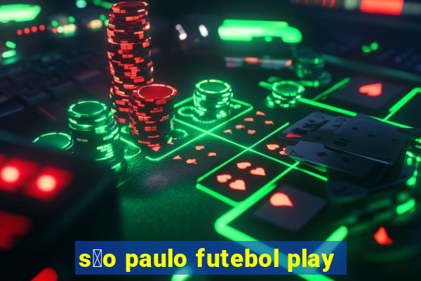 s茫o paulo futebol play