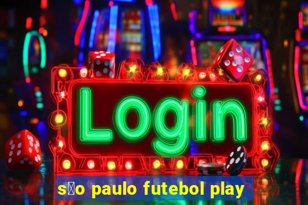 s茫o paulo futebol play