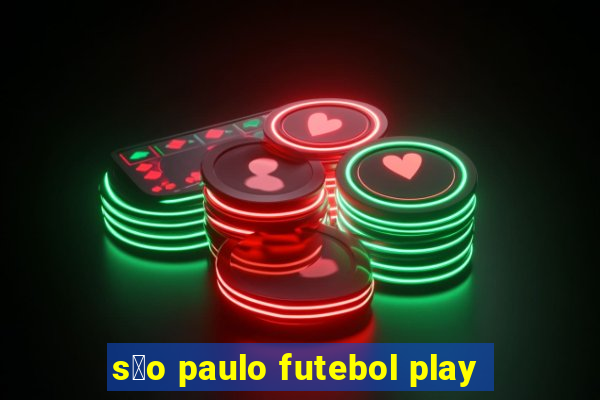 s茫o paulo futebol play