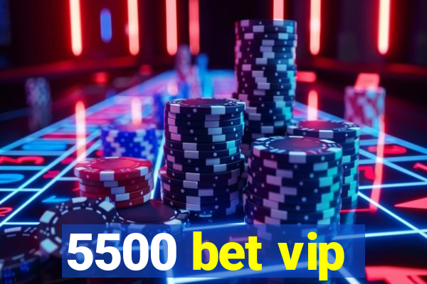 5500 bet vip