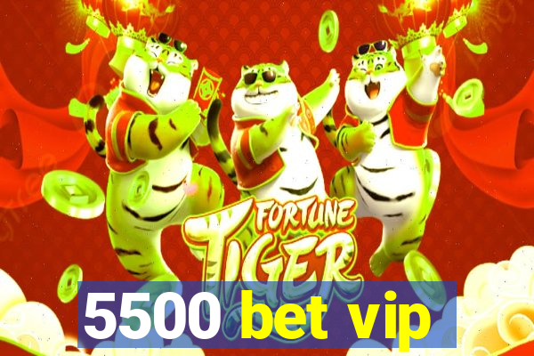 5500 bet vip