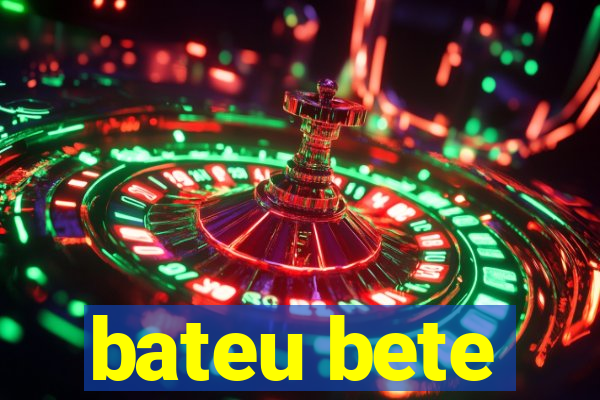 bateu bete