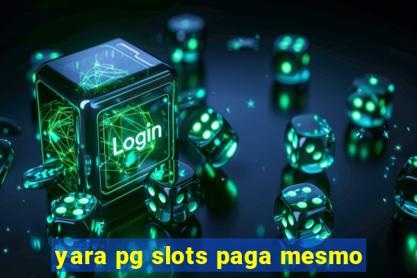 yara pg slots paga mesmo