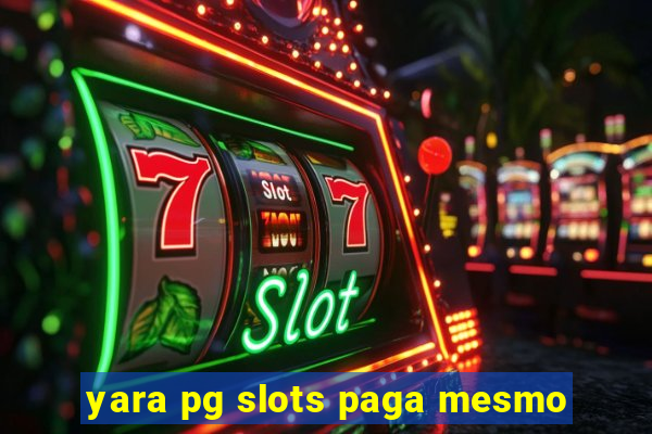 yara pg slots paga mesmo