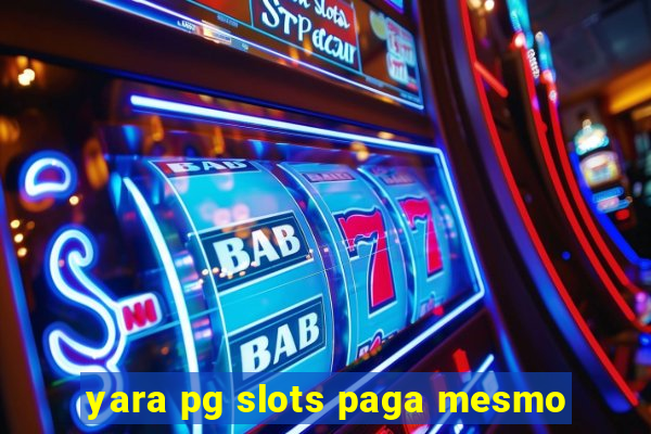 yara pg slots paga mesmo