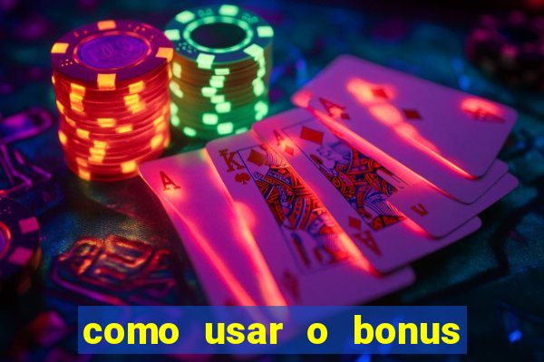 como usar o bonus na estrela bet