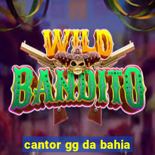 cantor gg da bahia