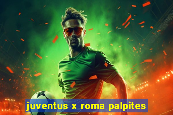 juventus x roma palpites