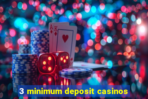 3 minimum deposit casinos