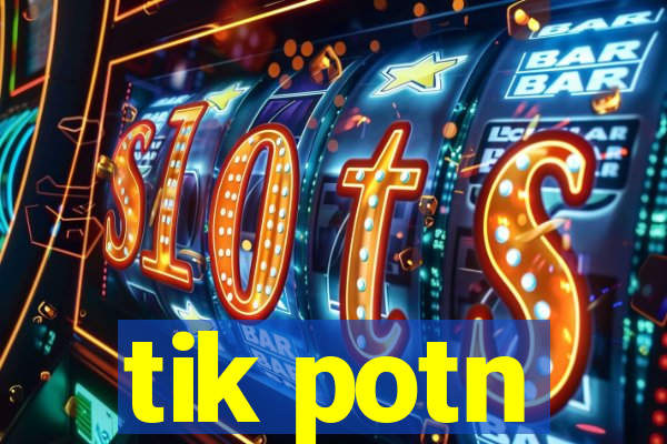 tik potn