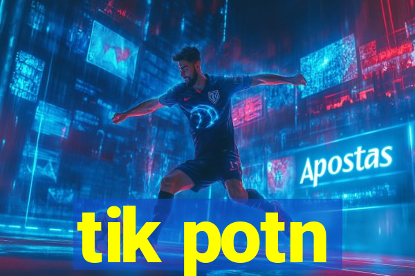 tik potn