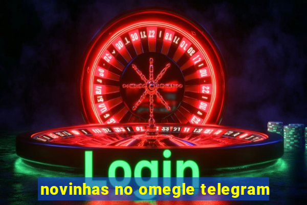 novinhas no omegle telegram