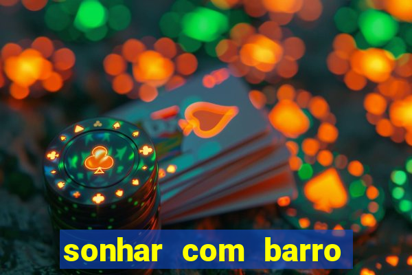 sonhar com barro jogo do bicho