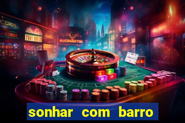 sonhar com barro jogo do bicho